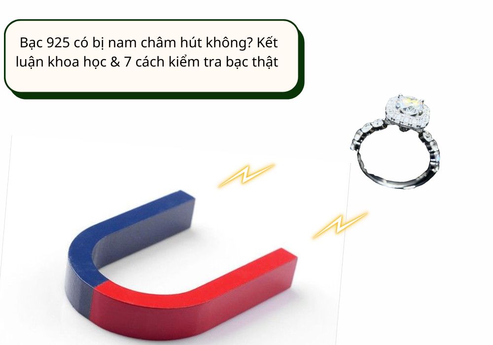Bạc 925 có bị nam châm hút không? Kết luận khoa học & 7 cách kiểm tra bạc thật chuẩn nhất 2026 Bạc 925 có bị nam châm hút không